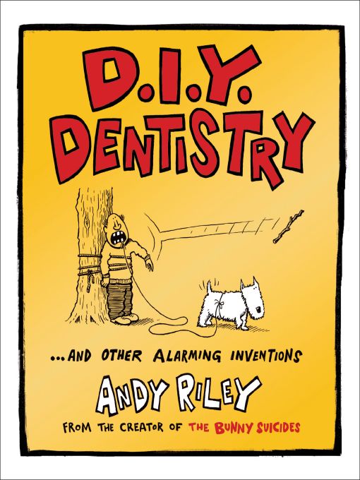 Title details for D. I. Y. Dentistry...and Other Alarming Inventions by Andy Riley - Available